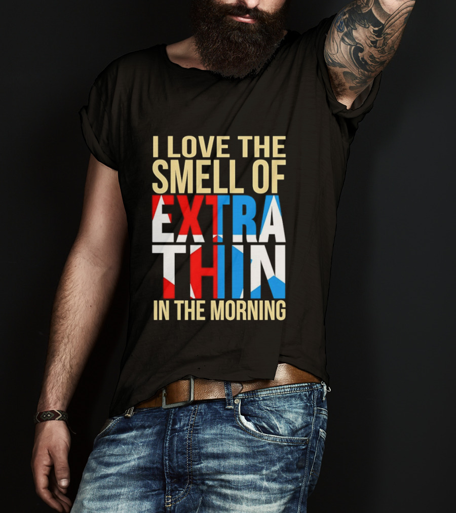 I Love The Smell Of Extra Thin In The Morning Red White Blue Letters T-Shirt