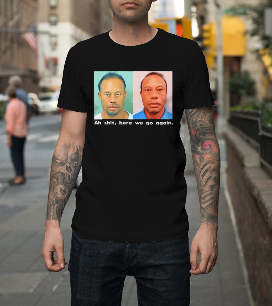 Tiger Woods DUI Shot 2026 Ah Shit Here We Go Again T-Shirt