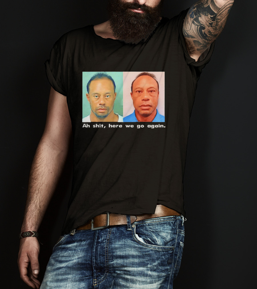 Tiger Woods DUI Shot 2026 Ah Shit Here We Go Again T-Shirt