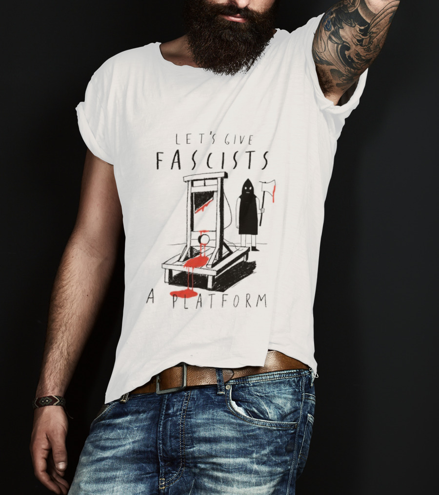 Let's Give Fascists A Platform Guillotines T-Shirt