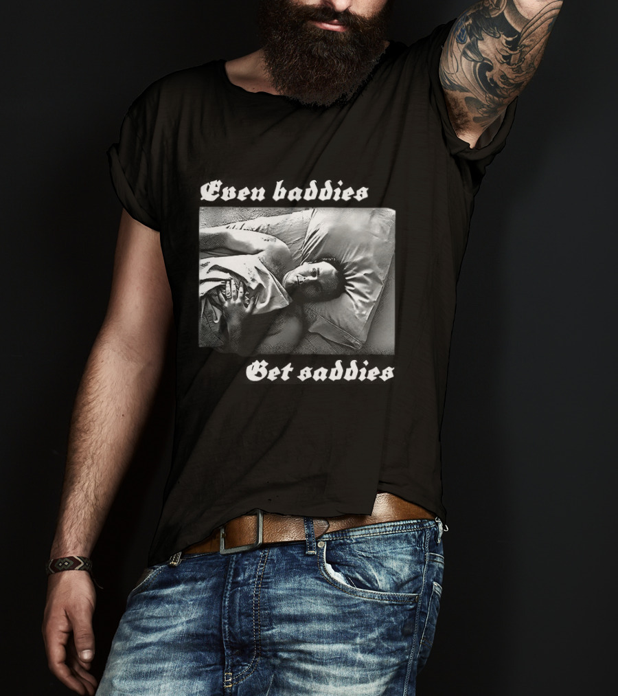 Even Baddies Get Saddies Black And White Bed Scene T-Shirt