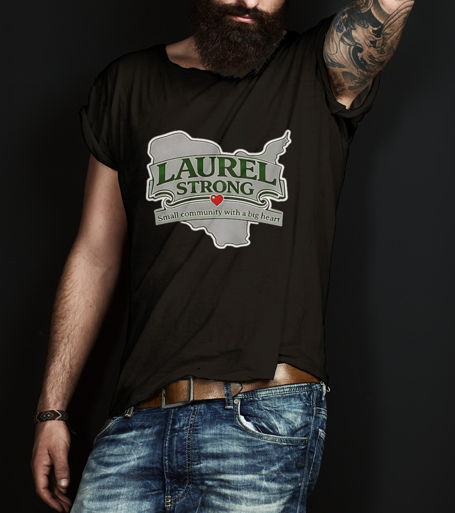 Laurel Strong Small Community With A Big Heart T-Shirt