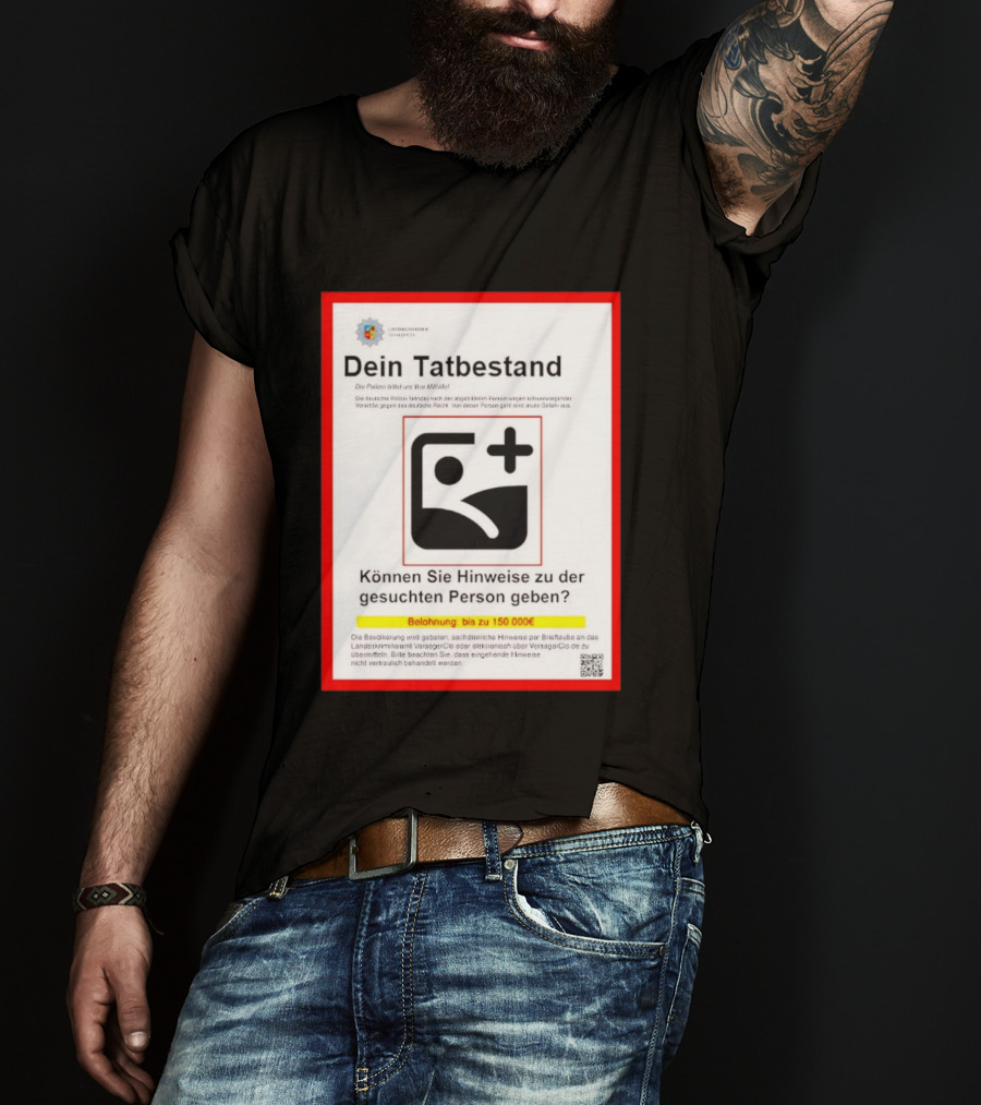 Dein Tatbestand Belohnung Hinweise Gesuchte Person 150000 Euro T-Shirt