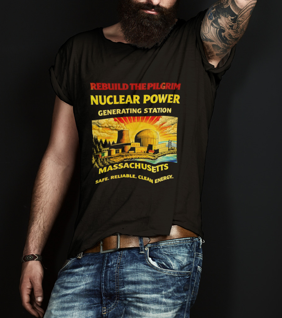 Rebuild The Pilgrim Nuclear Power Generating Station Massachusetts Safe Reliable Clean Energy Sunburst T-Shirt