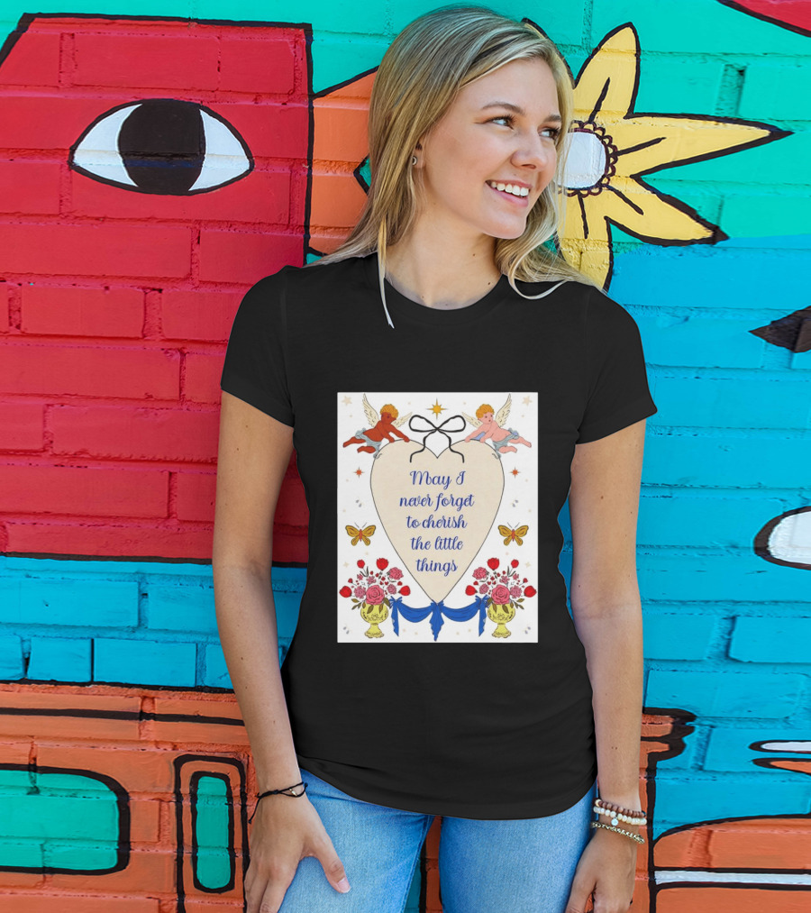 May I Never Forget To Cherish The Little Things Heart With Cherubs And Flowers T-Shirt