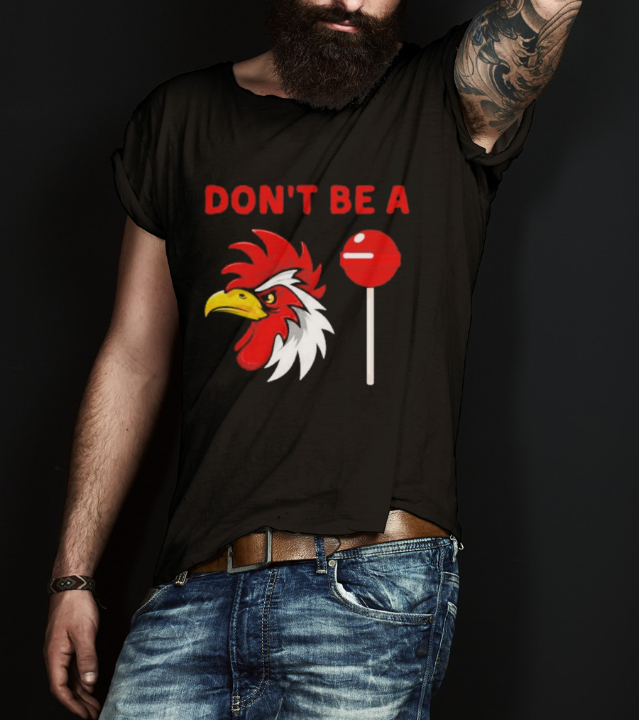 Don't Be A Rooster Lollipop Humorous Warning T-Shirt