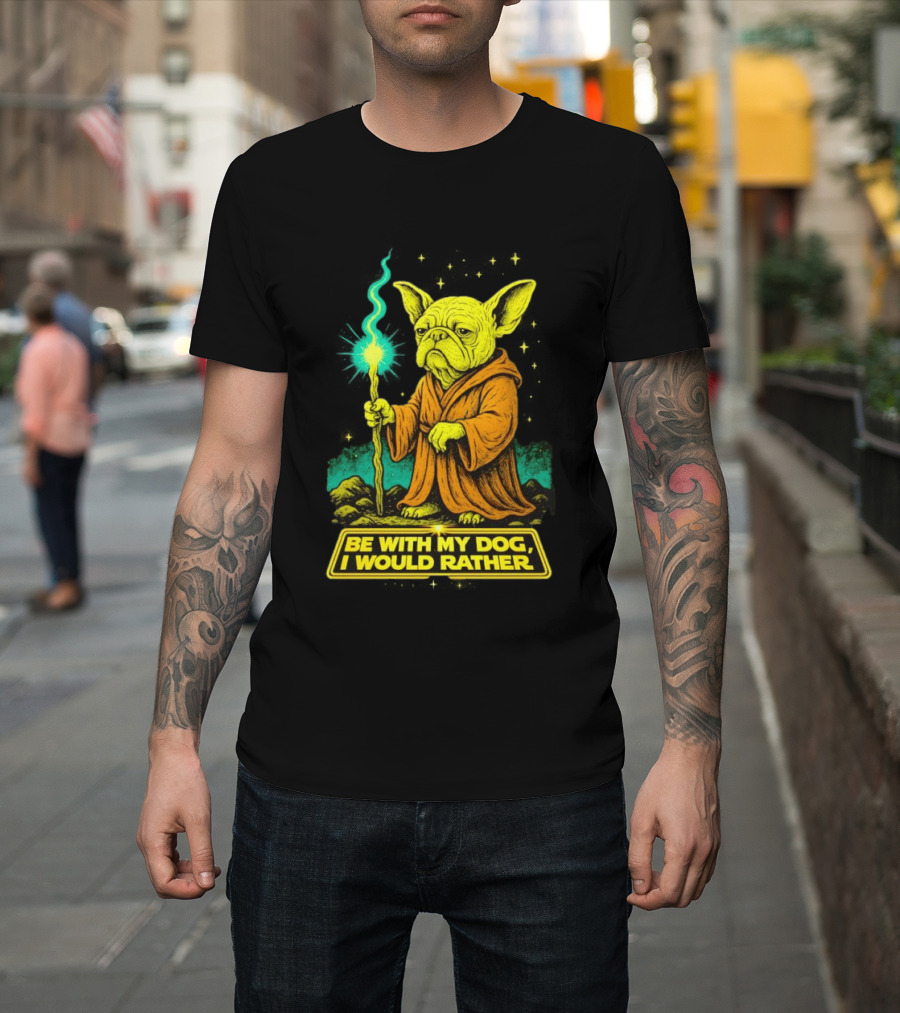 Be With My Dog I Would Rather Yoda Bulldog Star War T-Shirt