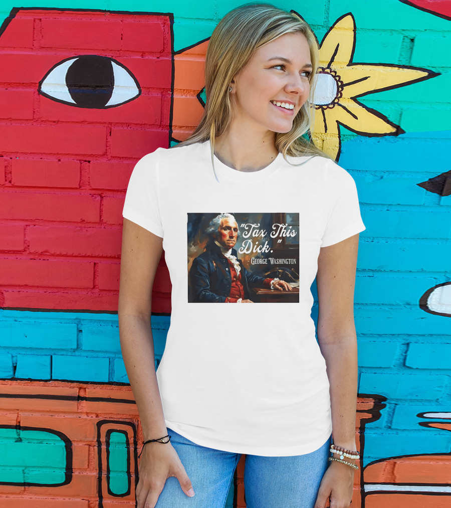 Tax This Dick George Washington T-Shirt