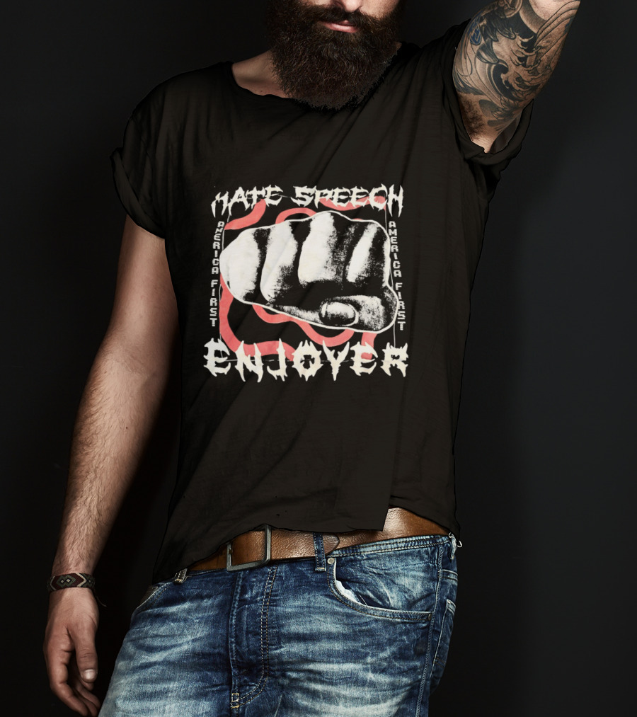 Hate Speech Enjoyer America First Fist T-Shirt