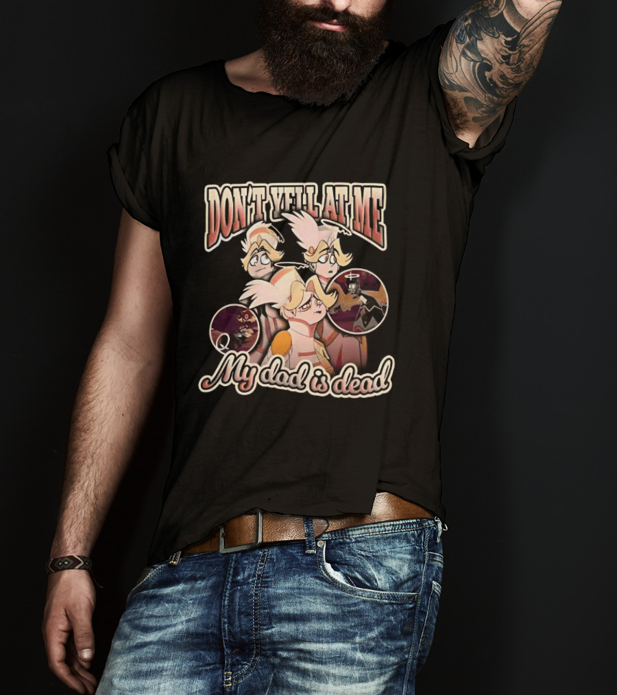 Hazbin Hotel Don't Yell At Me My Dad Is Dead Characters T-Shirt