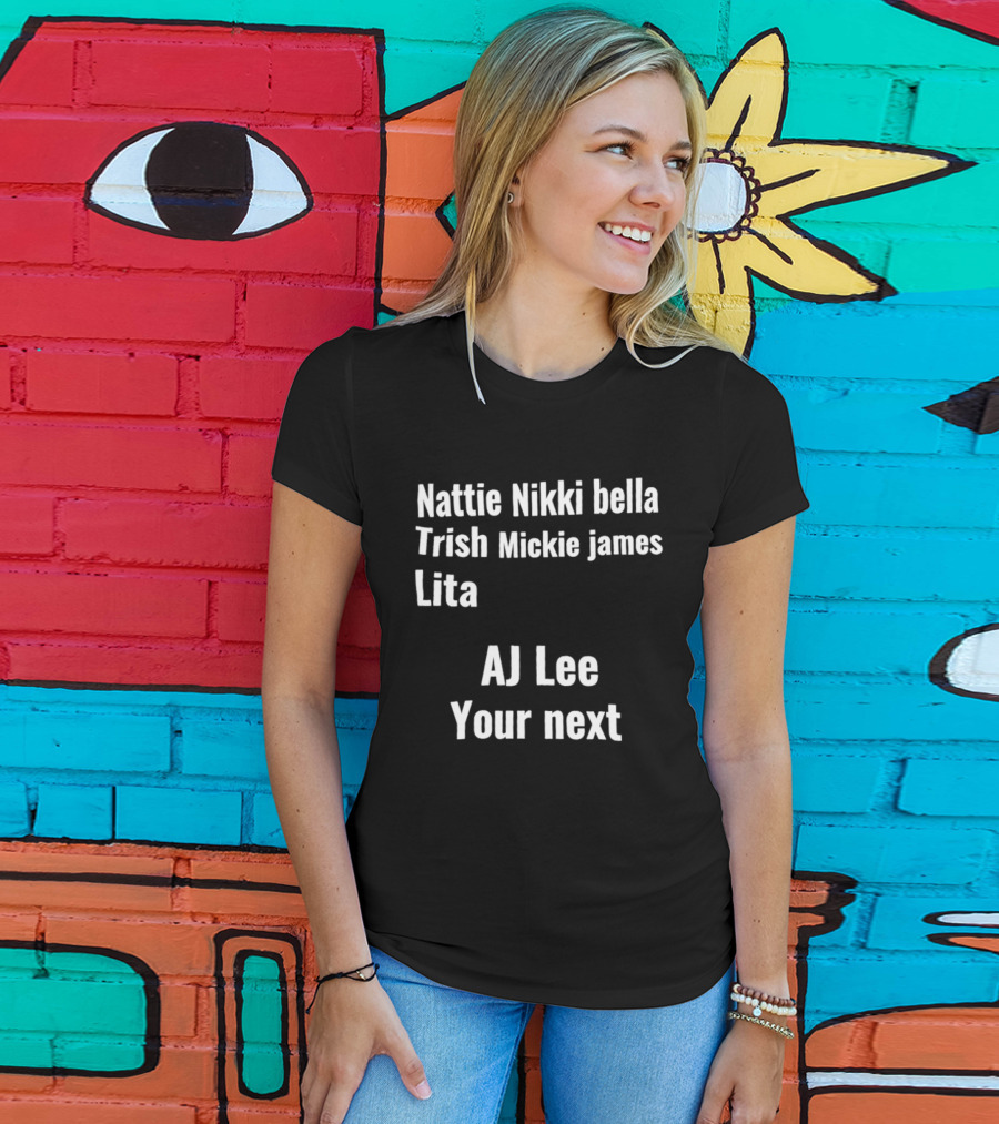 Nattie Nikki Bella Trish Mickie James Lita AJ Lee Your Next T-Shirt