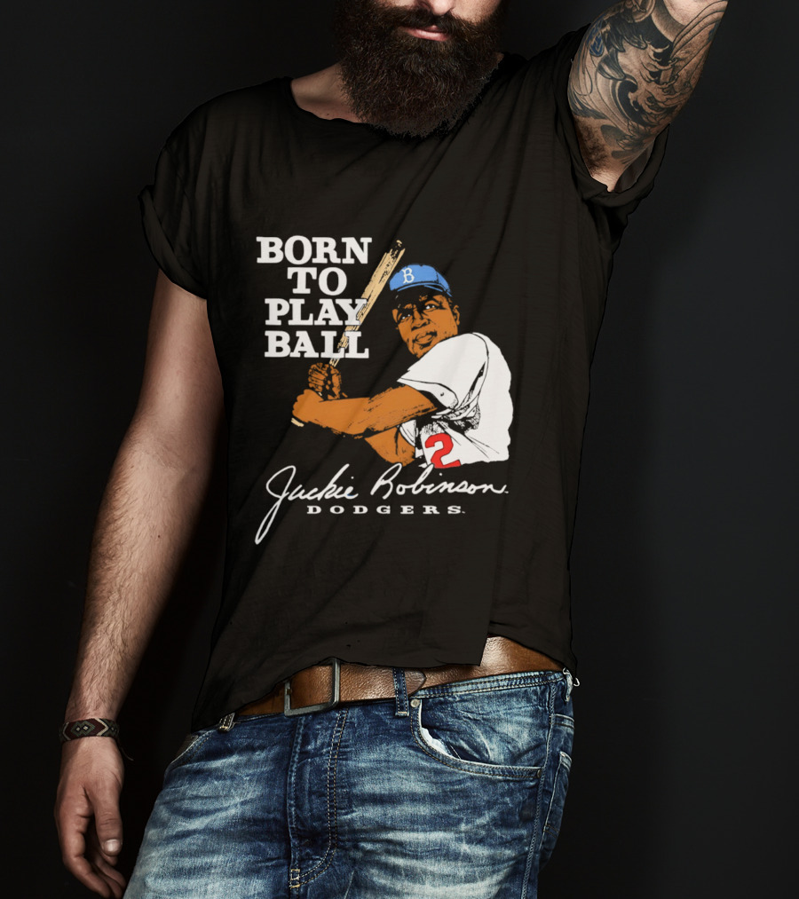 Born To Play Ball Jackie Robinson Dodgers T-Shirt