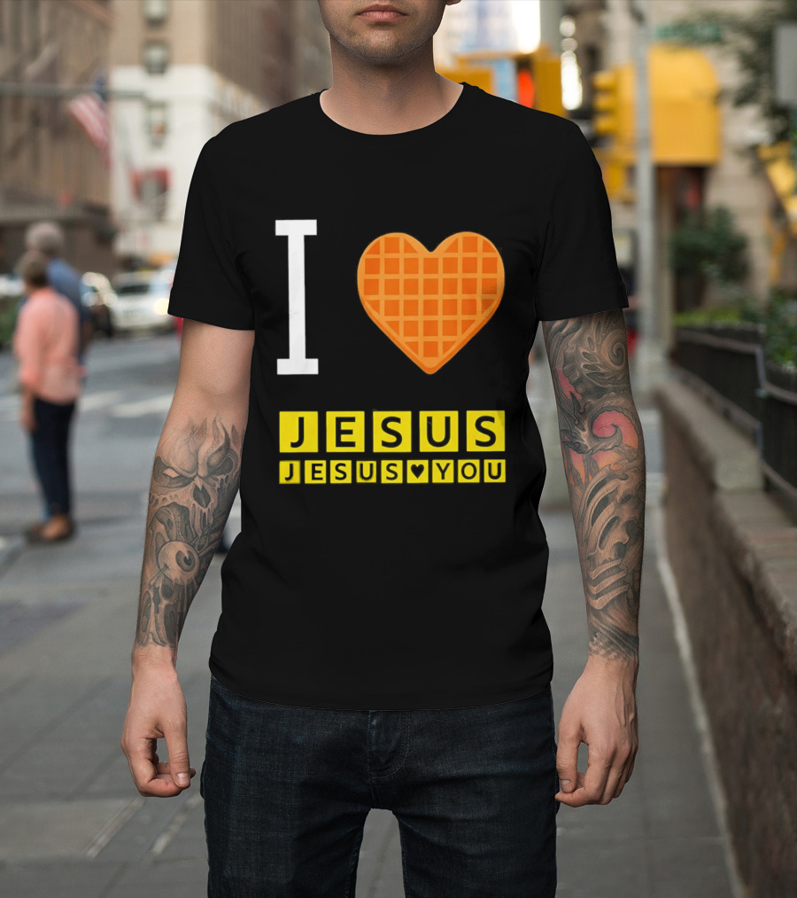 I Love Jesus Waffle House Jesus Loves You T-Shirt