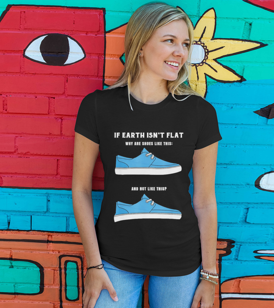 If Earth Isn't Flat Why Are Shoes Like This Blue Sneakers T-Shirt