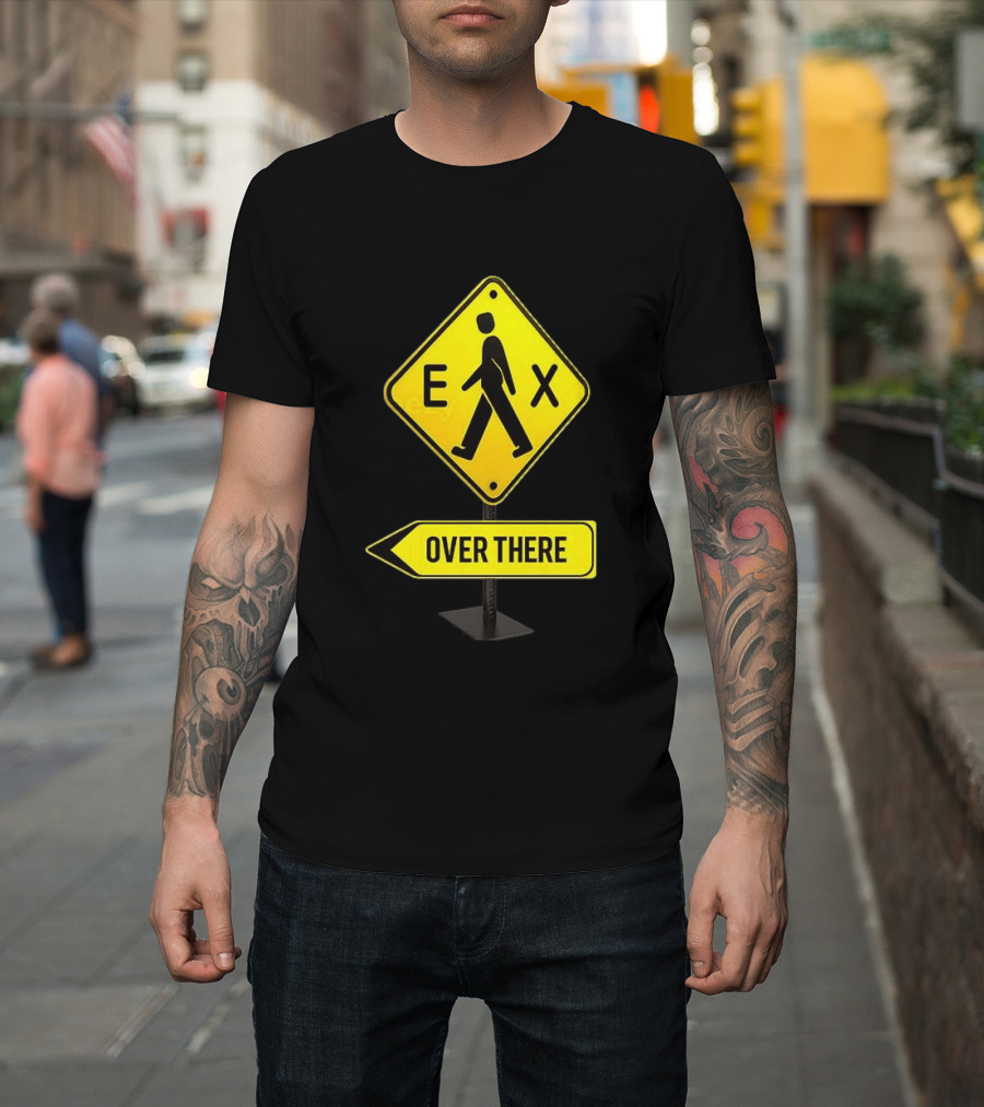 Pedestrian Caution Sign EX Over There T-Shirt