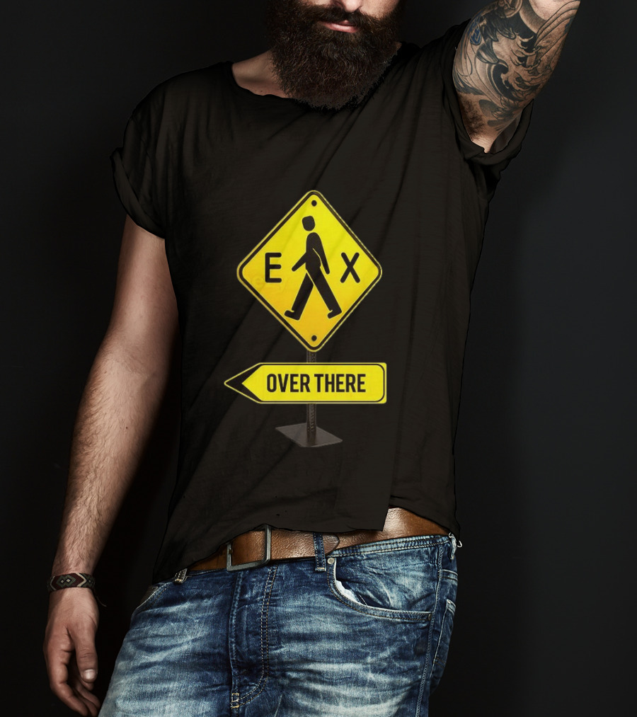 Pedestrian Caution Sign EX Over There T-Shirt