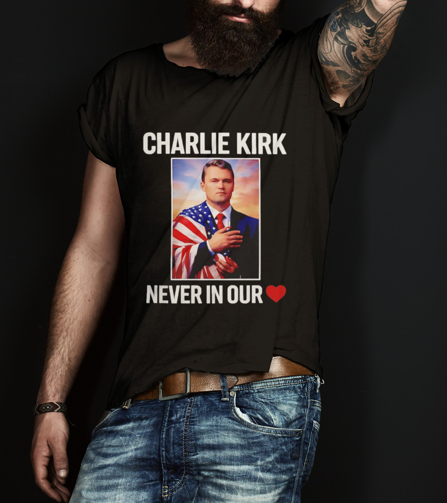 Charlie Kirk Never In Our Heart Flagged T-Shirt