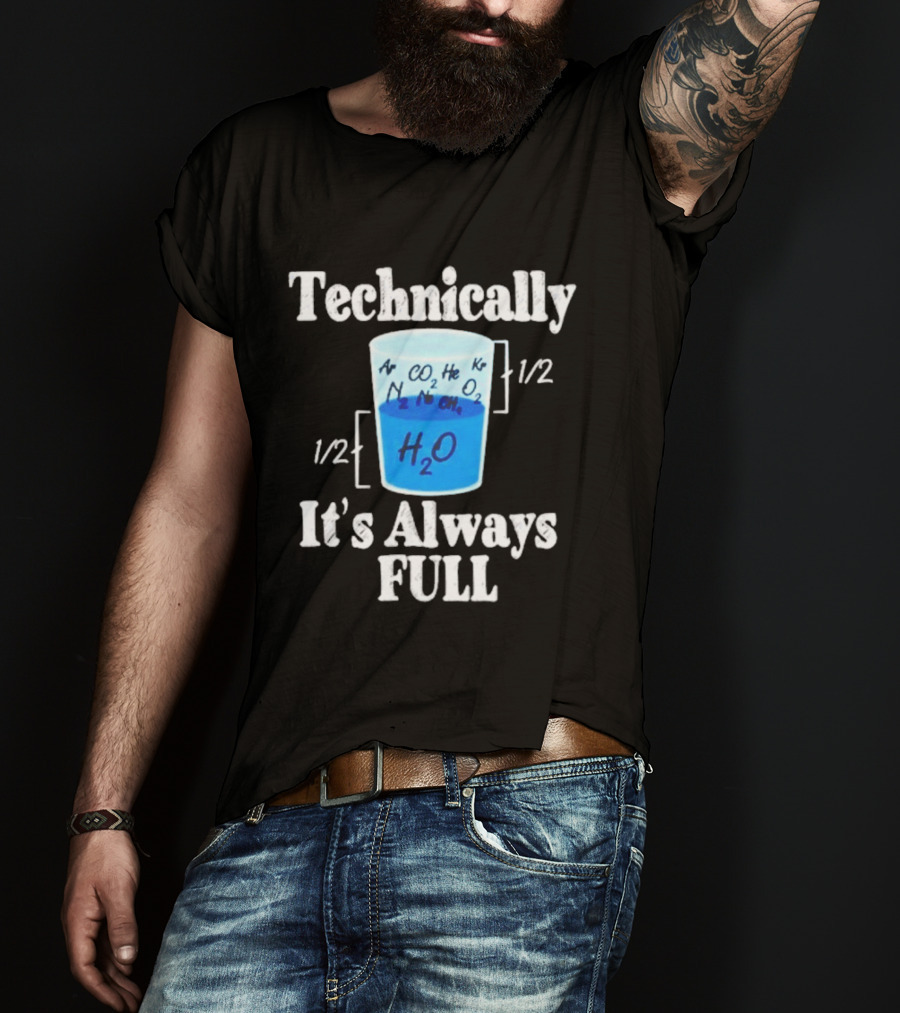 Technically It's Always Full Science Humor Chemistry Beaker T-Shirt