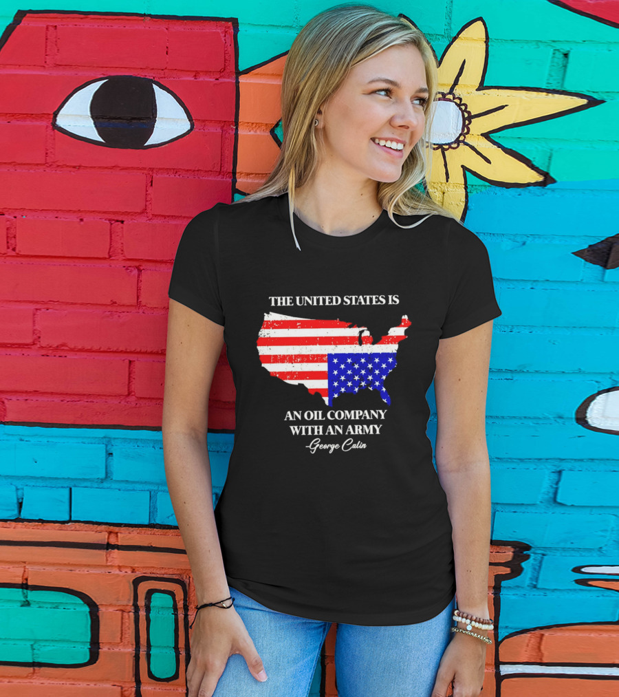 The United States Is An Oil Company With An Army Map George Carlin T-Shirt