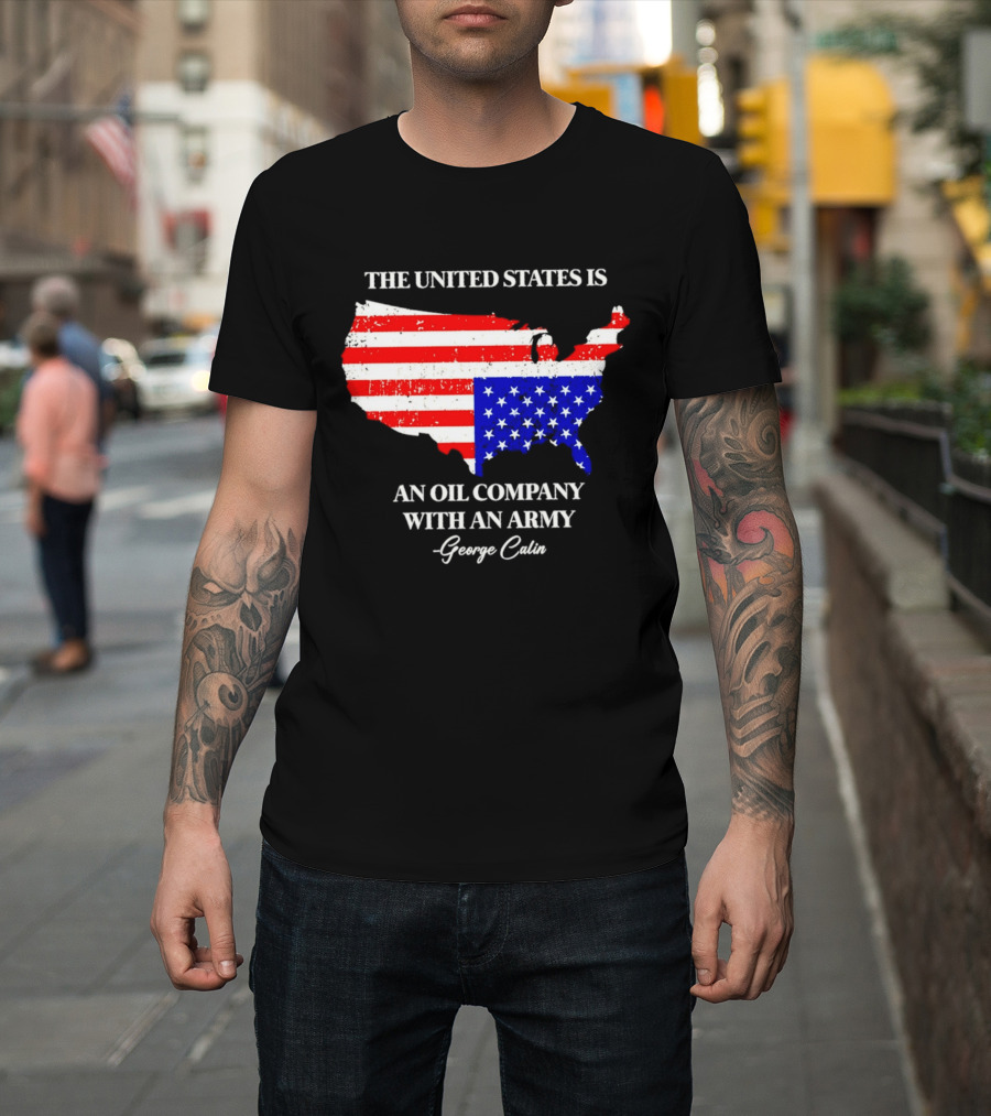 The United States Is An Oil Company With An Army Map George Carlin T-Shirt