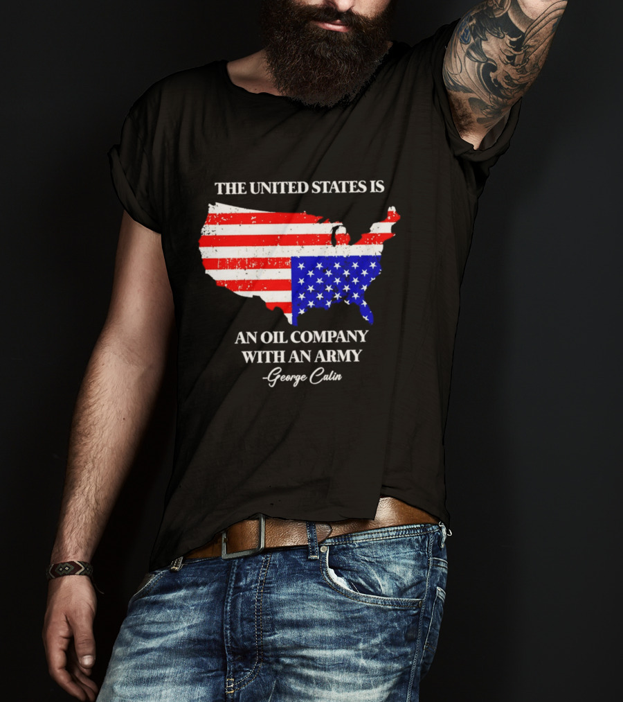 The United States Is An Oil Company With An Army Map George Carlin T-Shirt