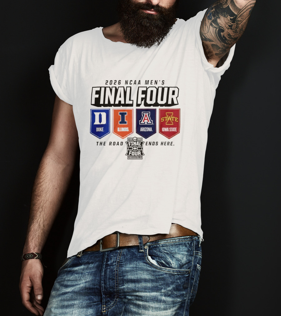 2026 NCAA Men's Final Four Duke Illinois Arizona Iowa State The Road Ends Here T-Shirt