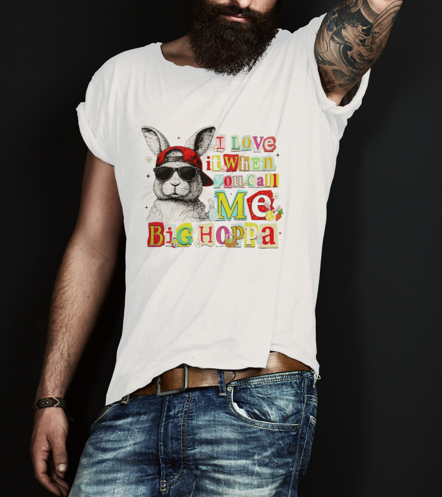 I Love It When You Call Me Big Hoppa Bunny Easter Day T-Shirt