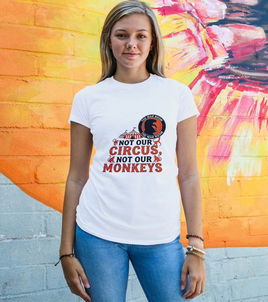 The War Room Not Our Circus Not Our Monkeys Circus Tent Monkeys T-Shirt