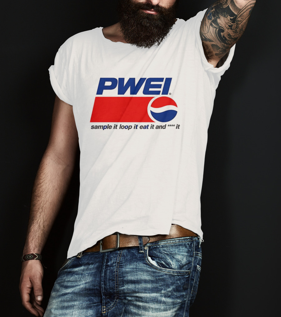 PWEI Sample It Loop It Eat It And F**k It Pepsi T-Shirt