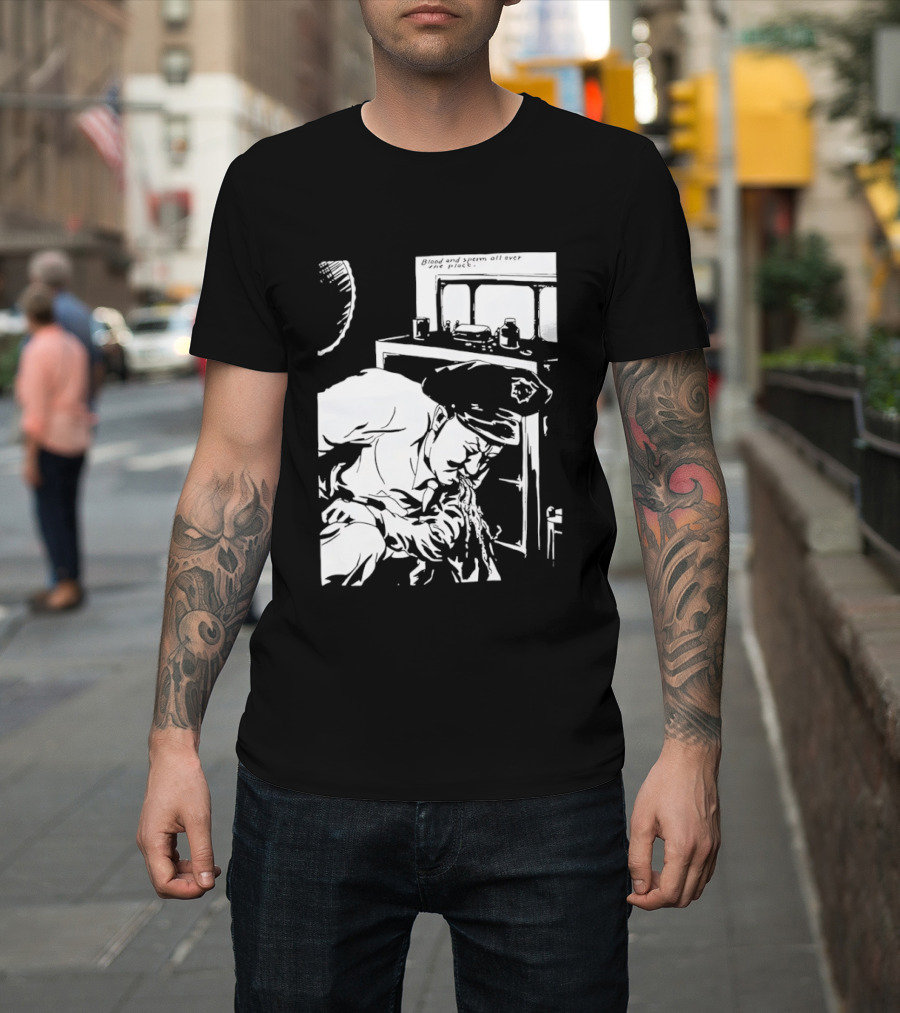 Blood And Sperm All Over The Place T-Shirt
