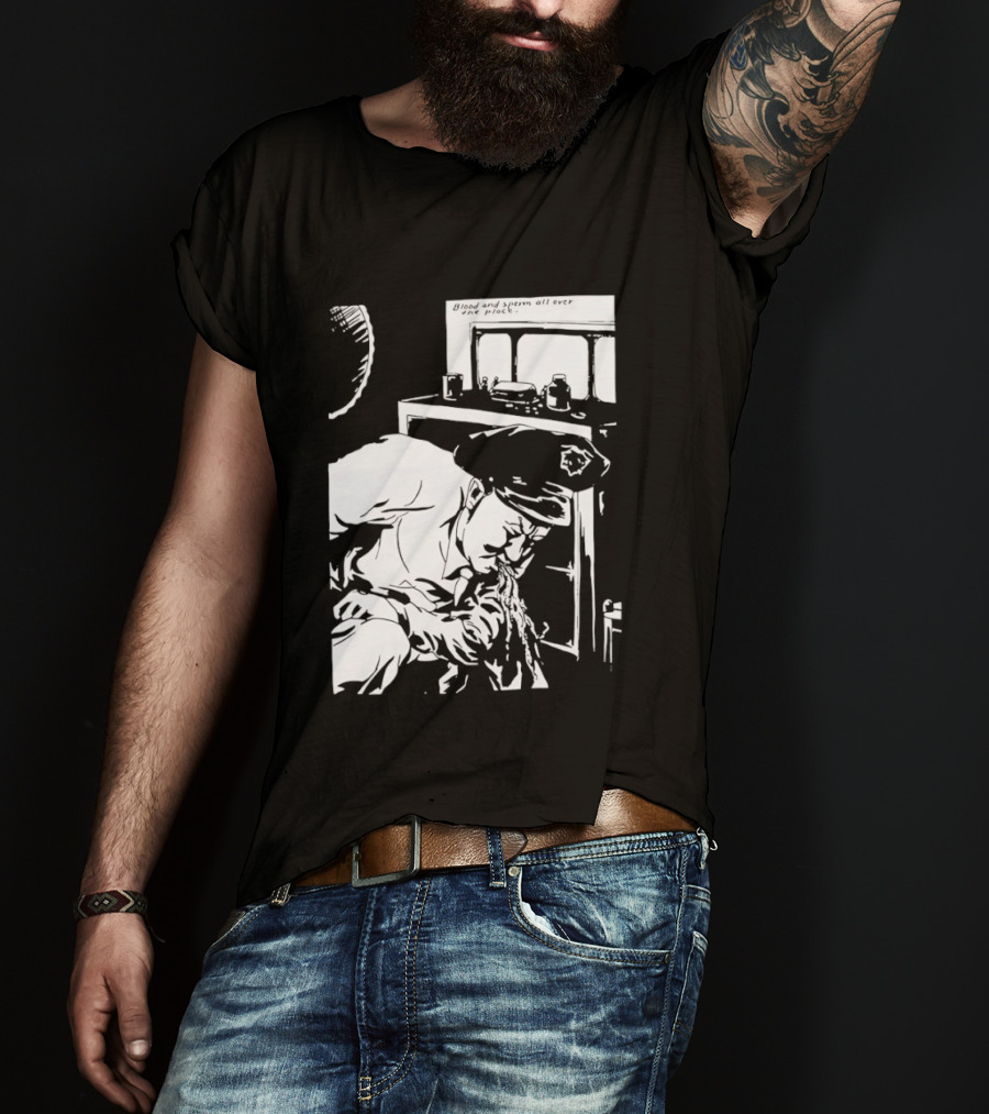 Blood And Sperm All Over The Place T-Shirt