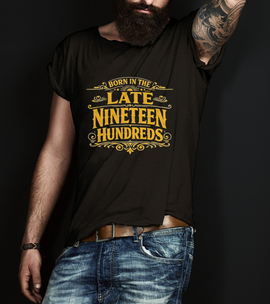 Born In The Late Nineteen Hundreds T-Shirt