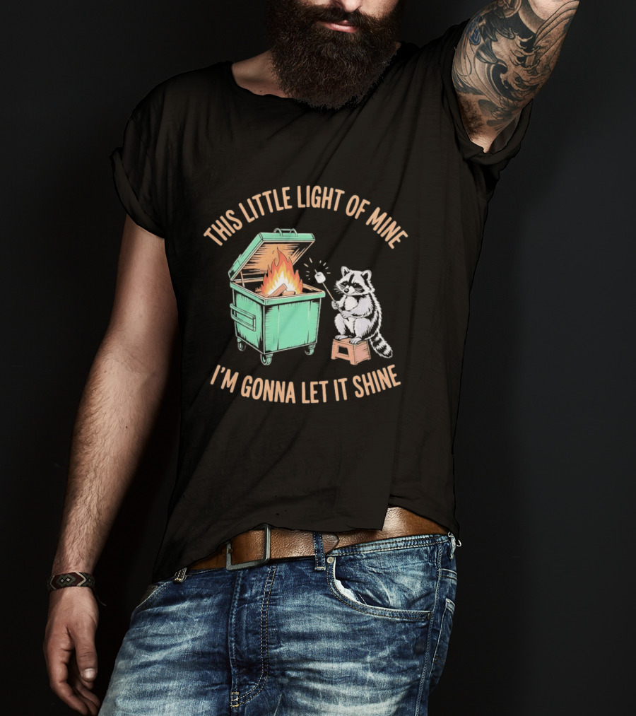 This Little Light Of Mine Raccoon Dumpster Fire I'm Gonna Let It Shine T-Shirt