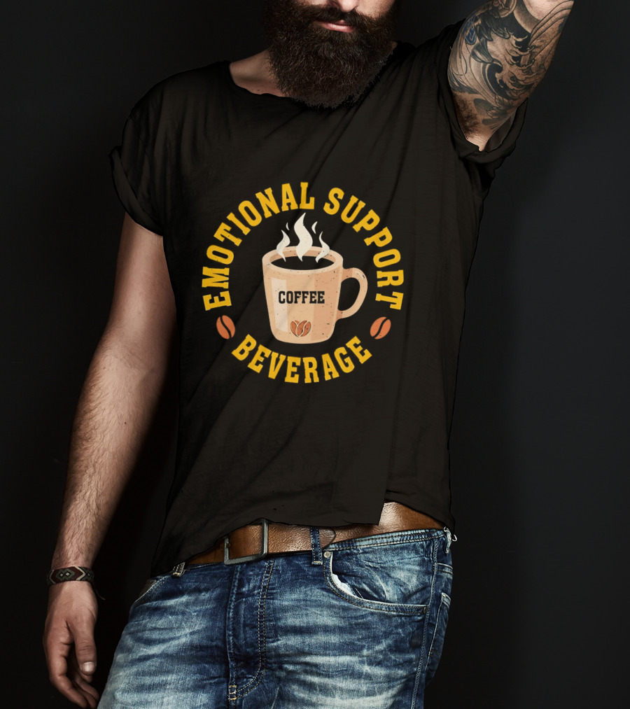 Emotional Support Beverage Coffee Cup With Coffee Beans T-Shirt