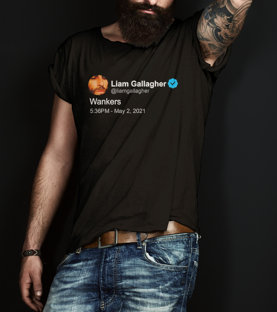 Liam Gallagher Tweet Wankers May 2 2021 T-Shirt