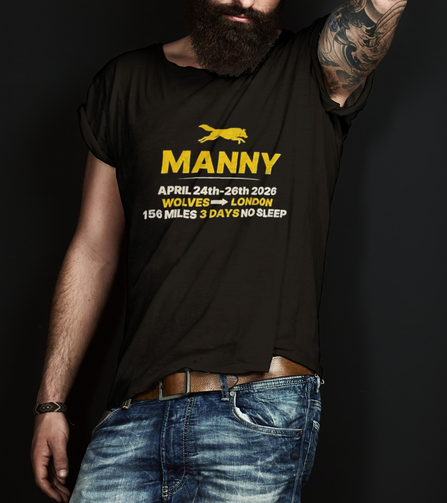 Manny April 24th 26th 2026 Wolves To London 156 Miles 3 Days No Sleep T-Shirt