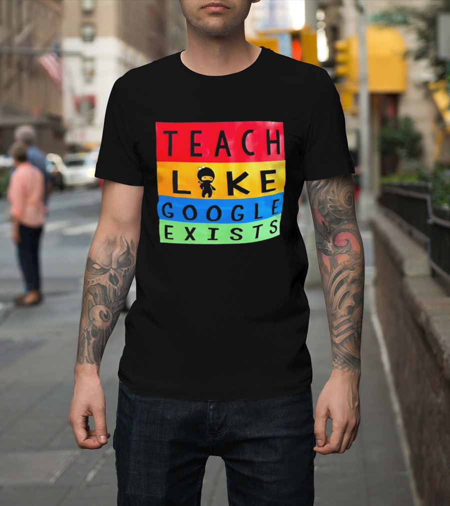 Teach Like Google Exists Ninja Character Classroom Motivation T-Shirt