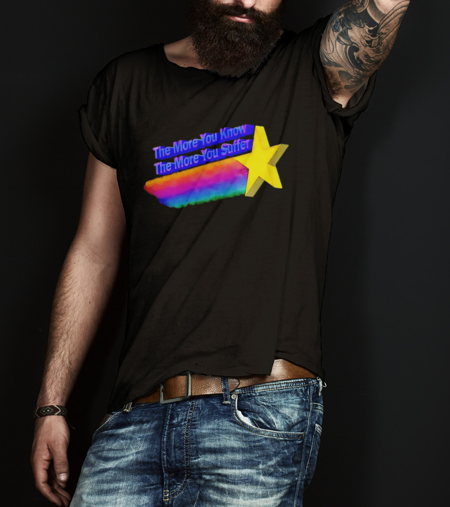 The More You Know The More You Suffer Star Rainbow T-Shirt