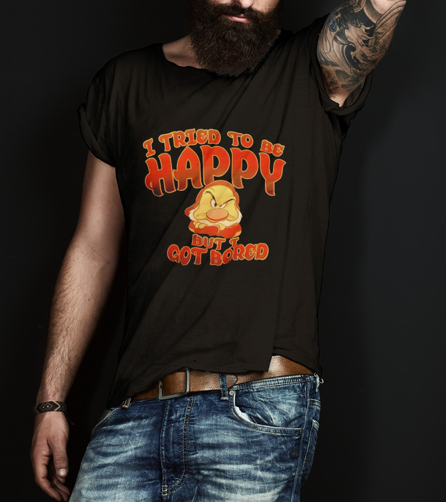 Grumpy I Tried To Be Happy But I Got Bored Dwarf Humor T-Shirt