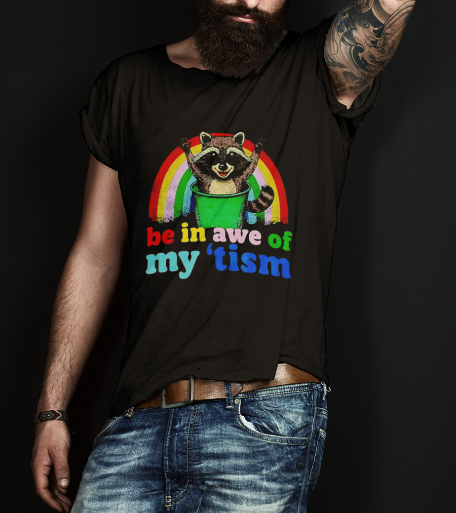 Raccoon In Trash With Rainbow Be In Awe Of My 'Tism T-Shirt