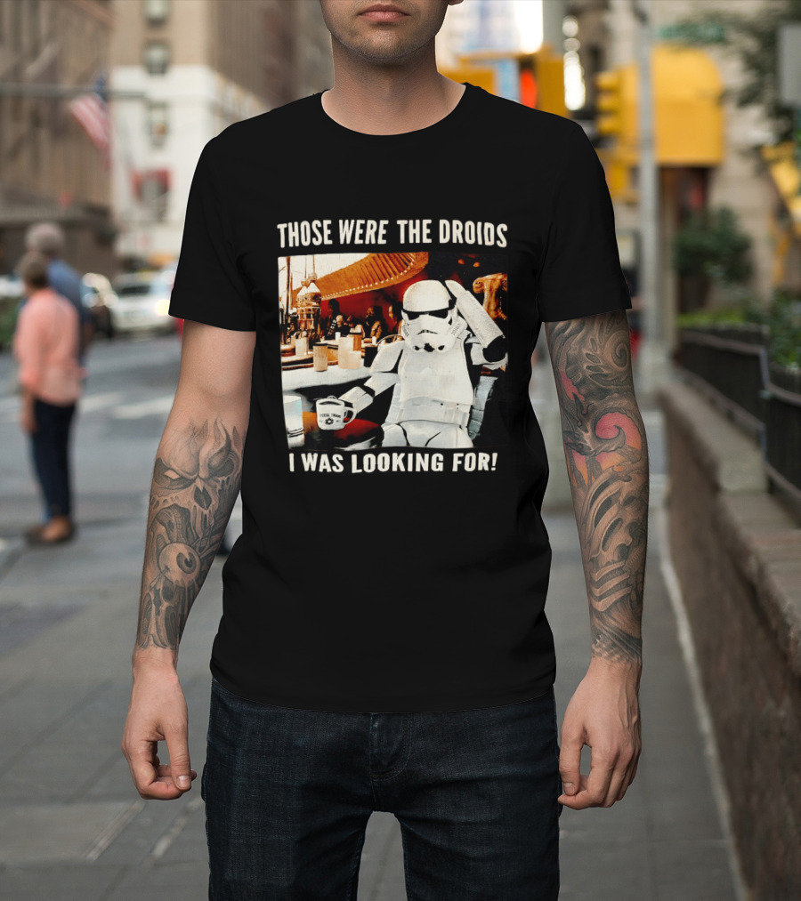 Those Were The Droids I Was Looking For Stormtrooper Star Wars Coffee Cantina T-Shirt