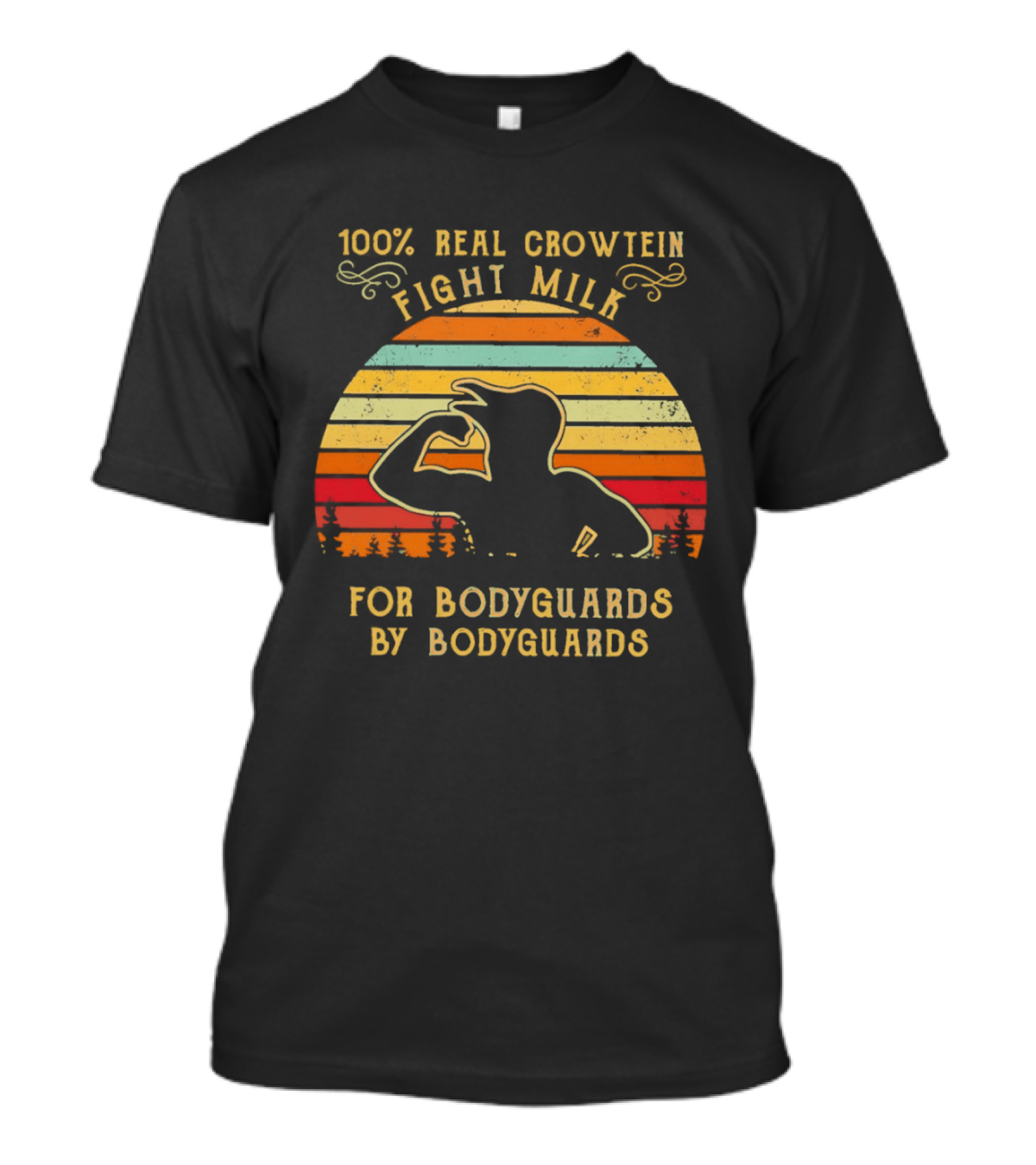 100 Percent Real Crowtein Fight Milk For Bodyguards By Bodyguards T-Shirt