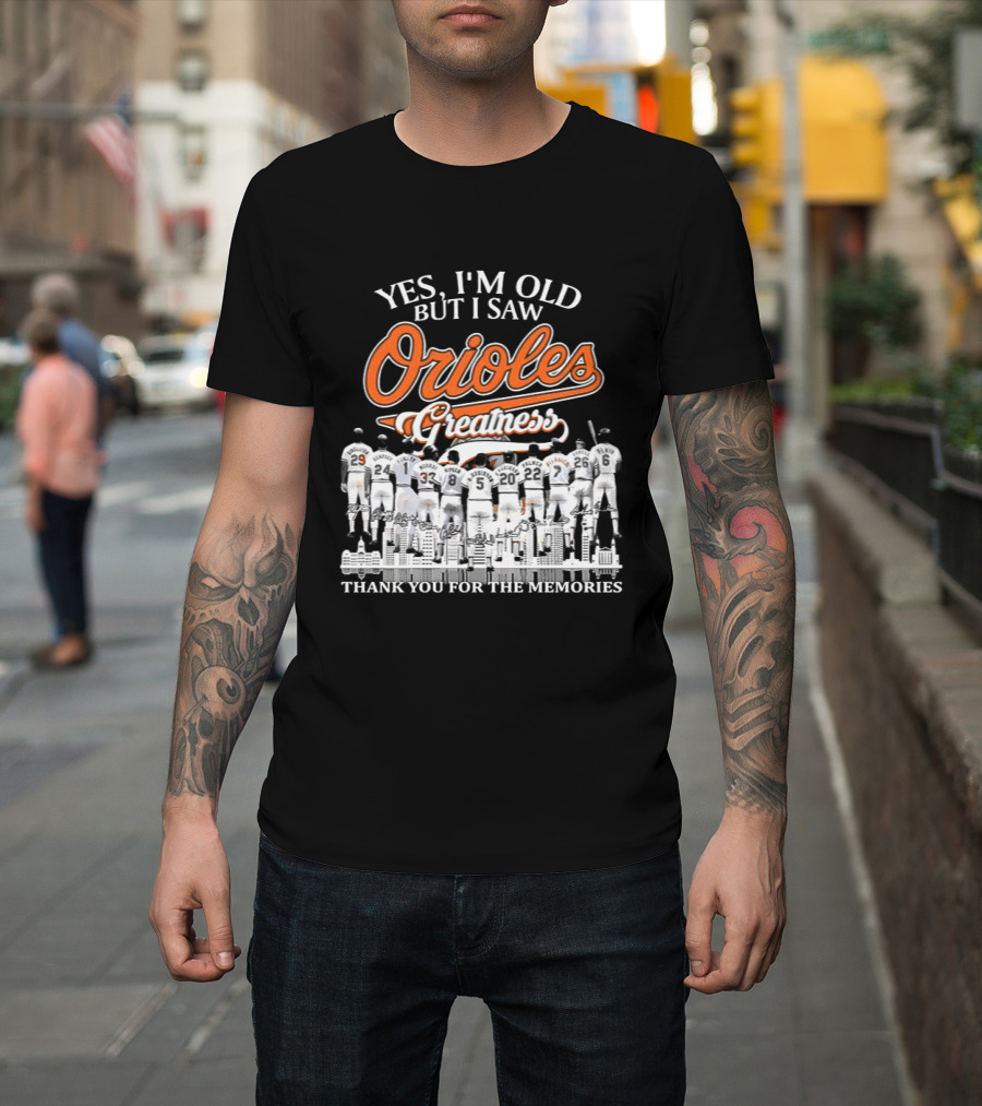 Yes I'm Old But I Saw Orioles Greatness Thank You For The Memories T-Shirt