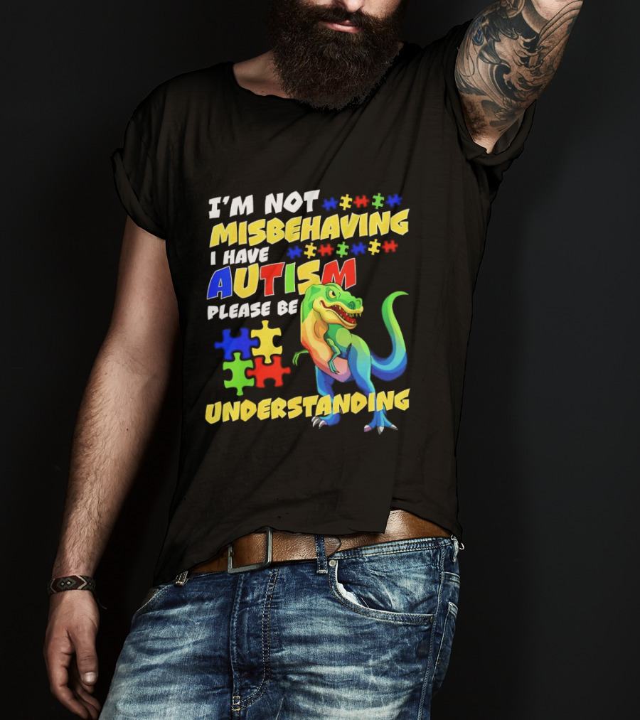 I'm Not Misbehaving I Have Autism Please Be Understanding Rex Puzzle Pieces T-Shirt