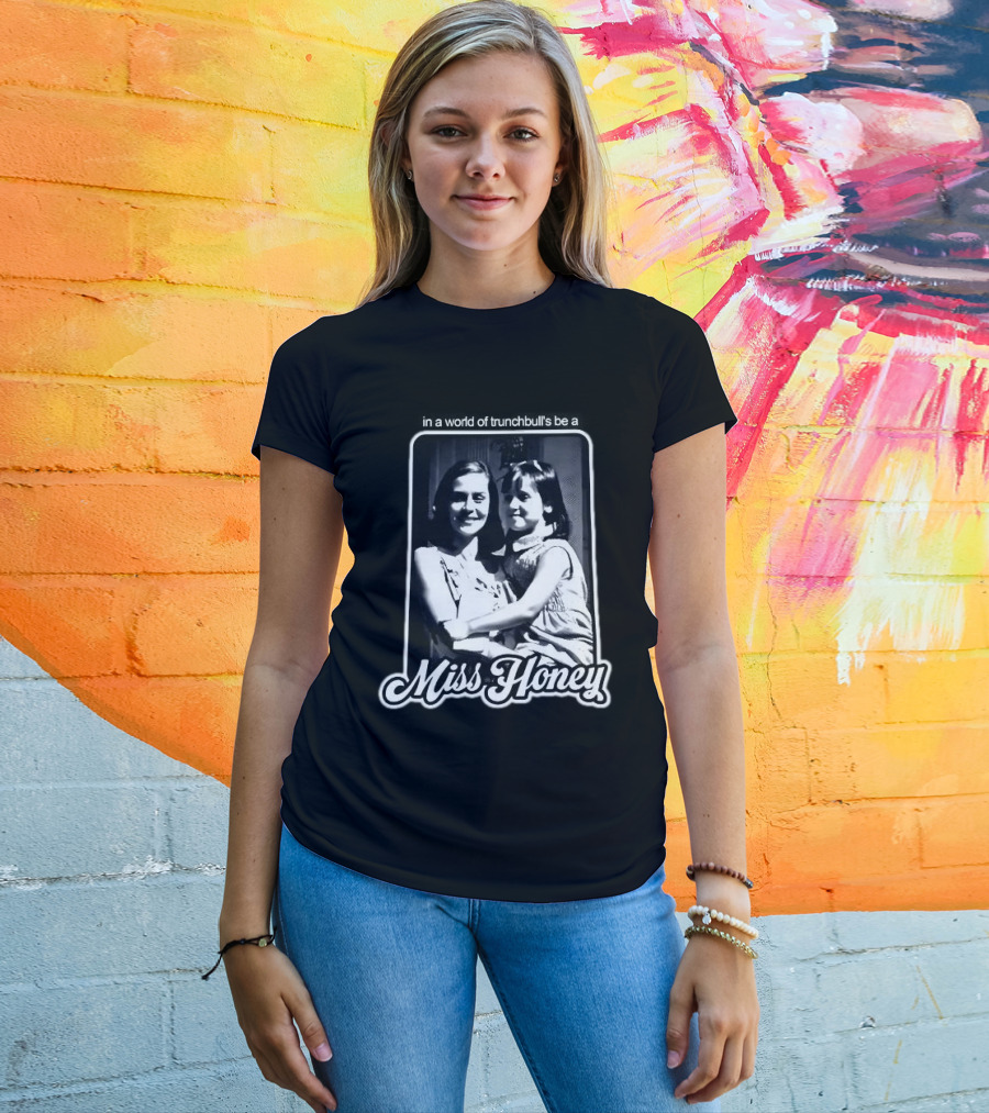 Miss Honey And Matilda Be A Miss Honey In Trunchbull's World T-Shirt