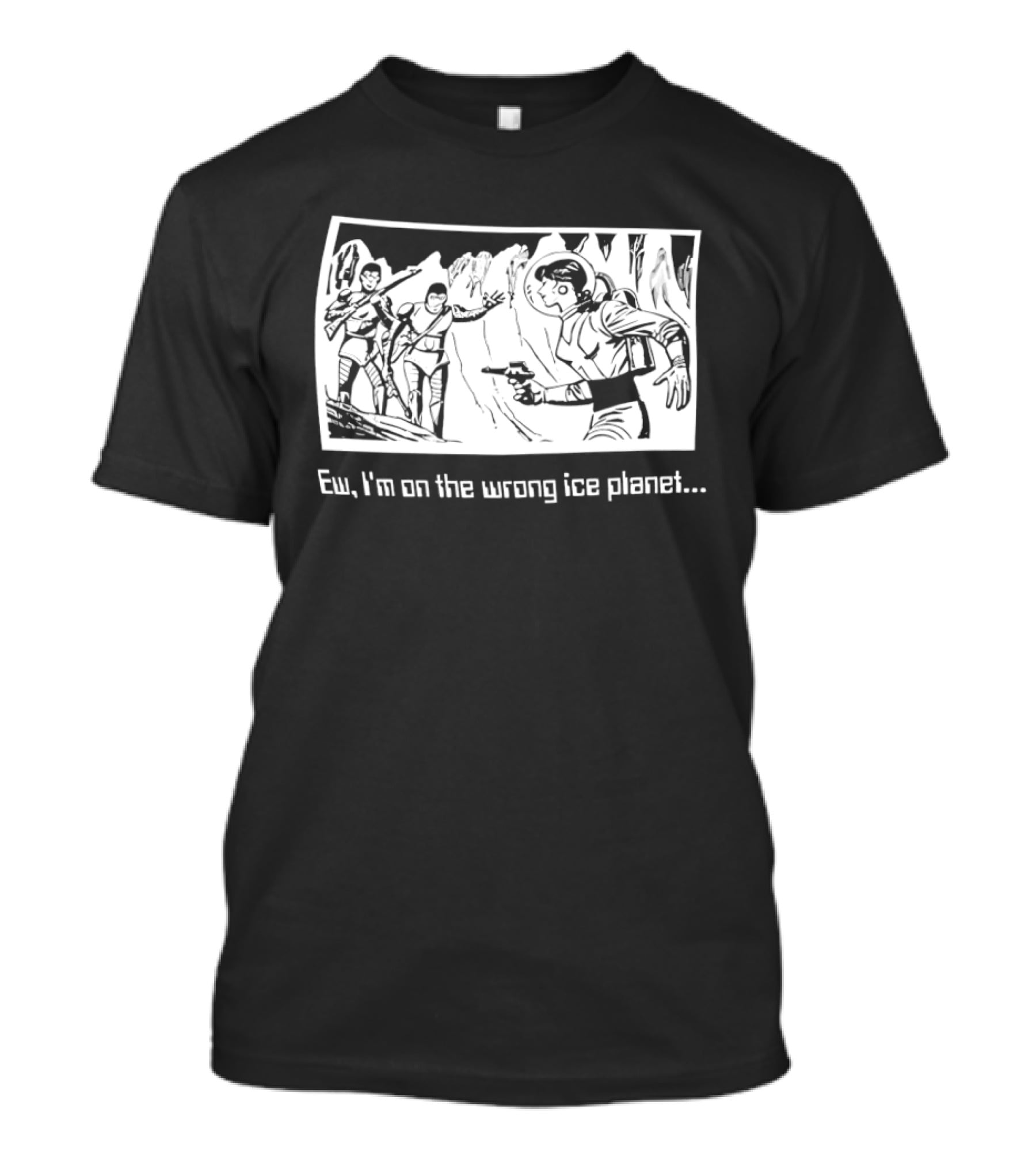 Ew I'm On The Wrong Ice Planet Sci Fi Adventure Scene T-Shirt