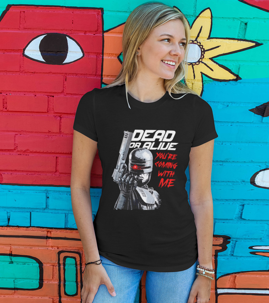 RoboCop Pistol Encounter Dead Or Alive You're Coming With Me T-Shirt