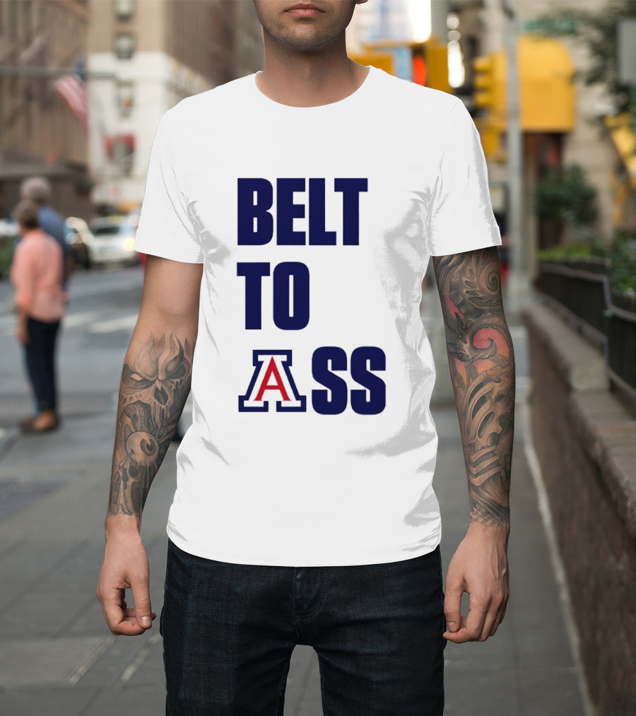 Arizona Wildcats Belt to Ass Bold College Sports Rivalry T-Shirt