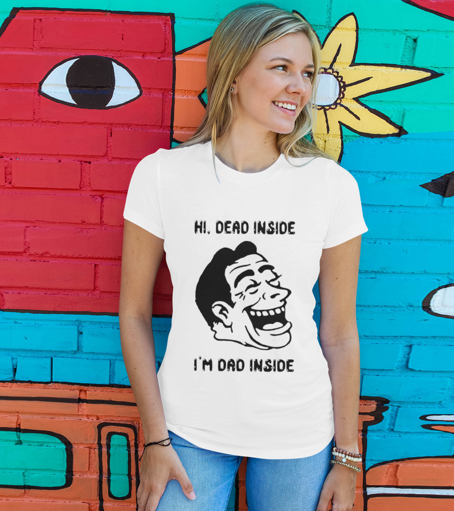 Hi Dead Inside I'm Dad Inside Grinning Face Meme T-Shirt