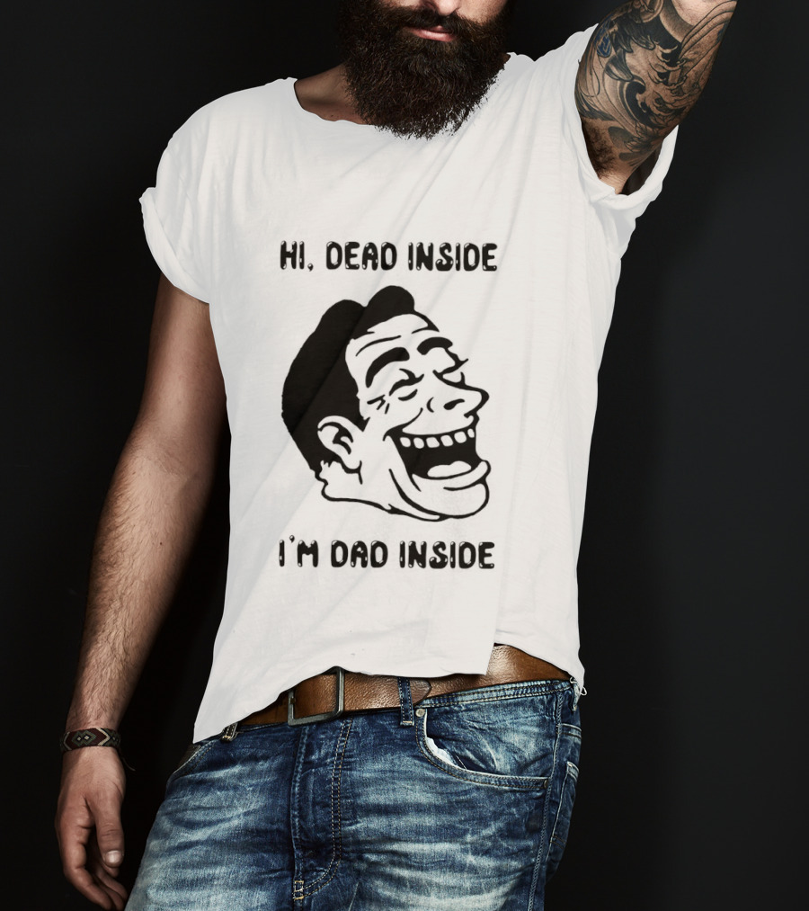 Hi Dead Inside I'm Dad Inside Grinning Face Meme T-Shirt